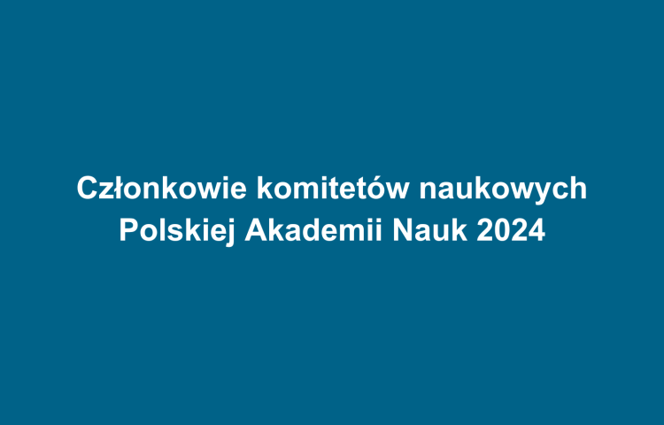 Członkowie komitetów naukowych Polskiej Akademii Nauk 2024