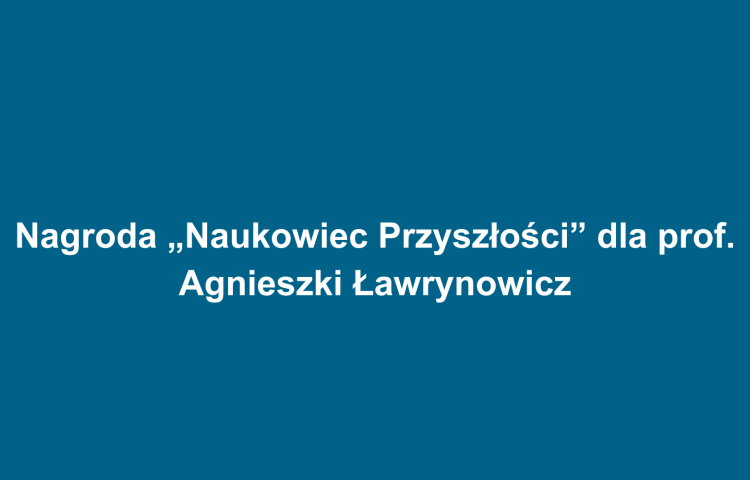 Nagroda „Naukowiec Przyszłości” dla prof. Agnieszki Ławrynowicz