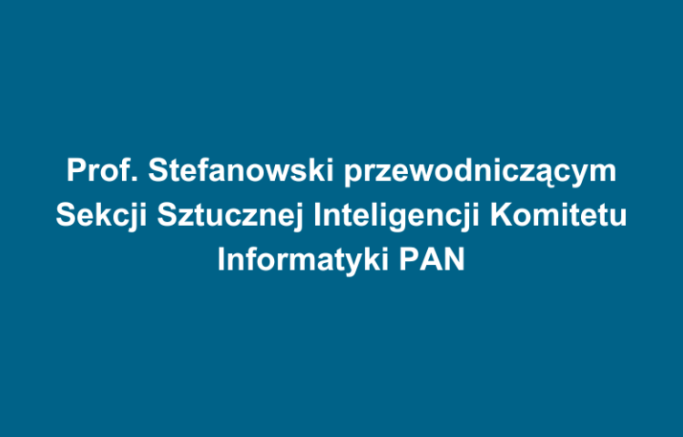 prof. Stefanowski przewodniczącym Sekcji SI KI PAN